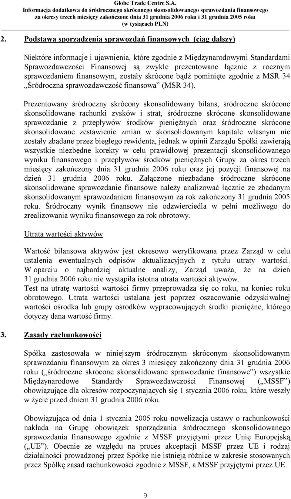 Prezentowany śródroczny skrócony skonsolidowany bilans, śródroczne skrócone skonsolidowane rachunki zysków i strat, śródroczne skrócone skonsolidowane sprawozdanie z przepływów środków pieniężnych