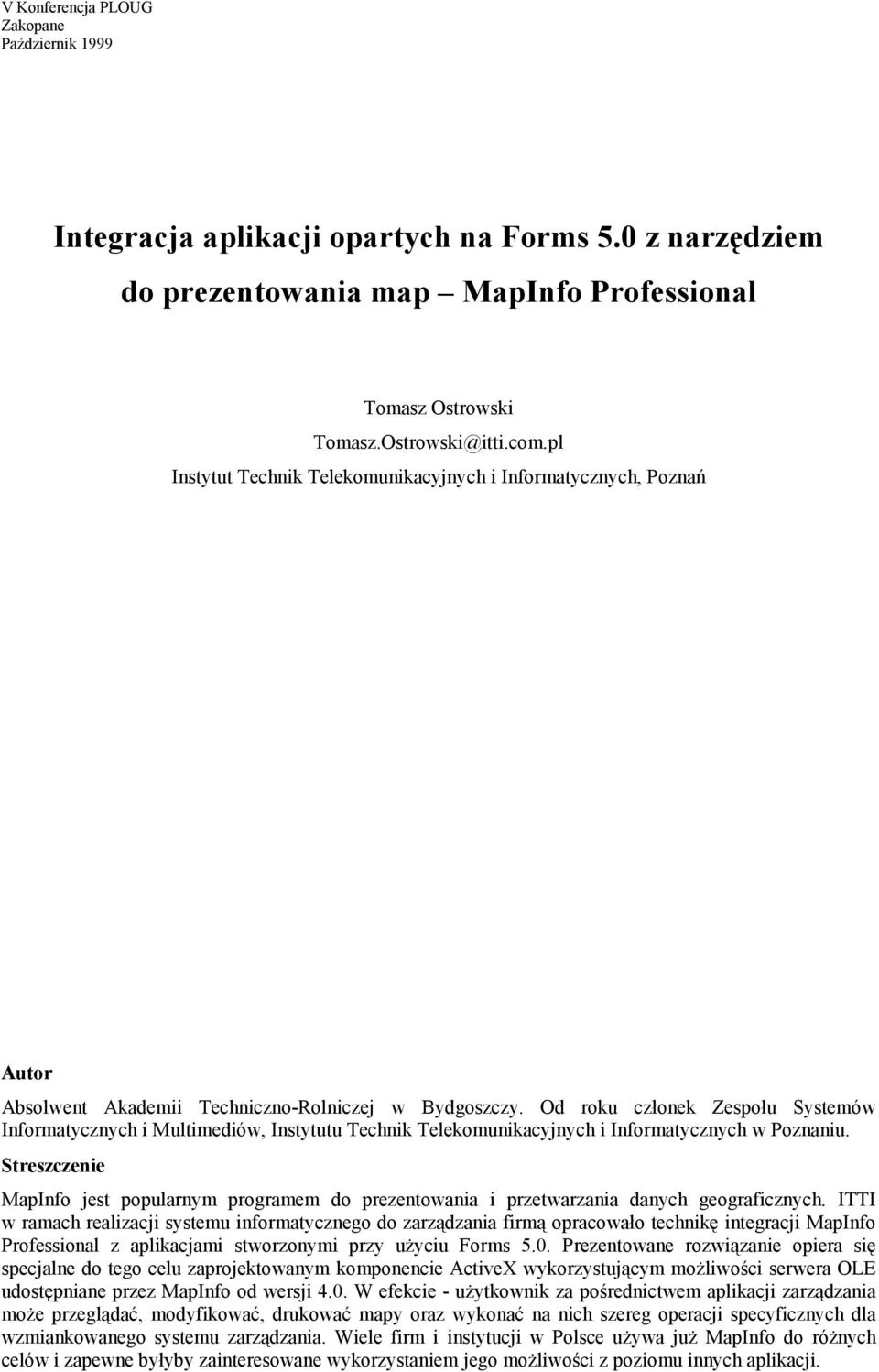 Od roku członek Zespołu Systemów Informatycznych i Multimediów, Instytutu Technik Telekomunikacyjnych i Informatycznych w Poznaniu.