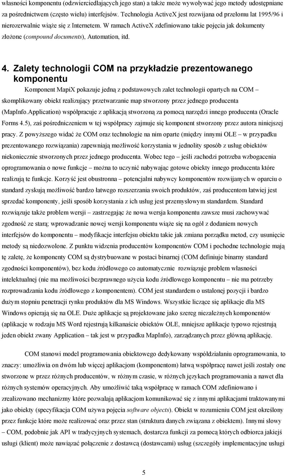 W ramach ActiveX zdefiniowano takie pojęcia jak dokumenty złożone (compound documents), Automation, itd. 4.