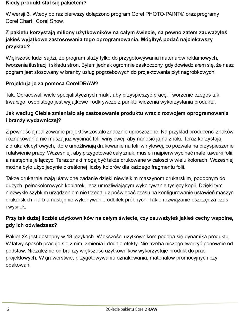 Większość ludzi sądzi, że program służy tylko do przygotowywania materiałów reklamowych, tworzenia ilustracji i składu stron.