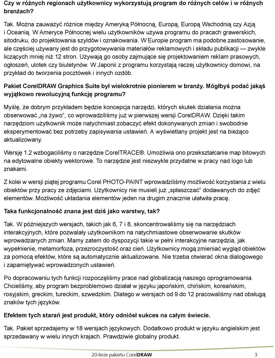 W Europie program ma podobne zastosowanie, ale częściej używany jest do przygotowywania materiałów reklamowych i składu publikacji zwykle liczących mniej niż 12 stron.