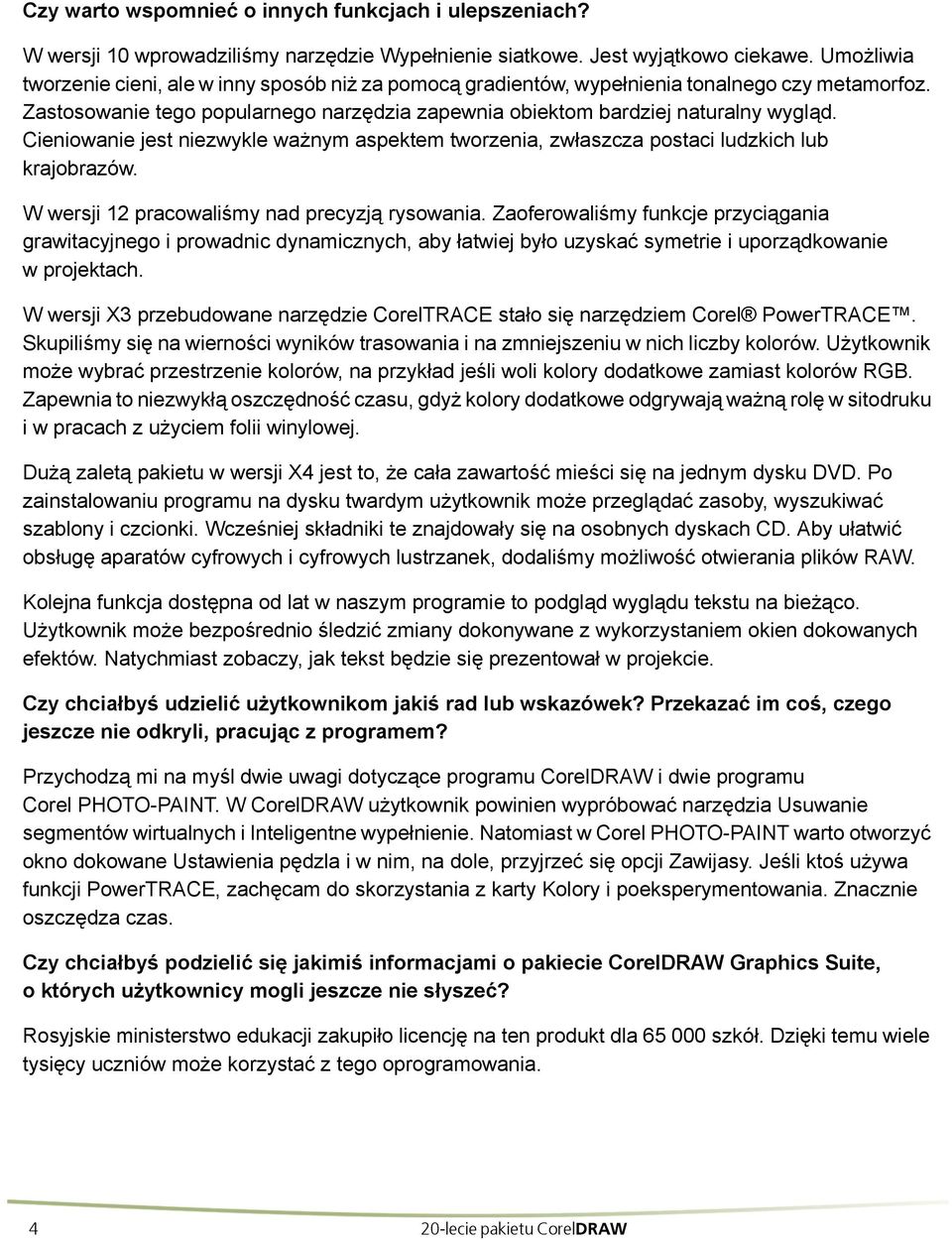 Cieniowanie jest niezwykle ważnym aspektem tworzenia, zwłaszcza postaci ludzkich lub krajobrazów. W wersji 12 pracowaliśmy nad precyzją rysowania.