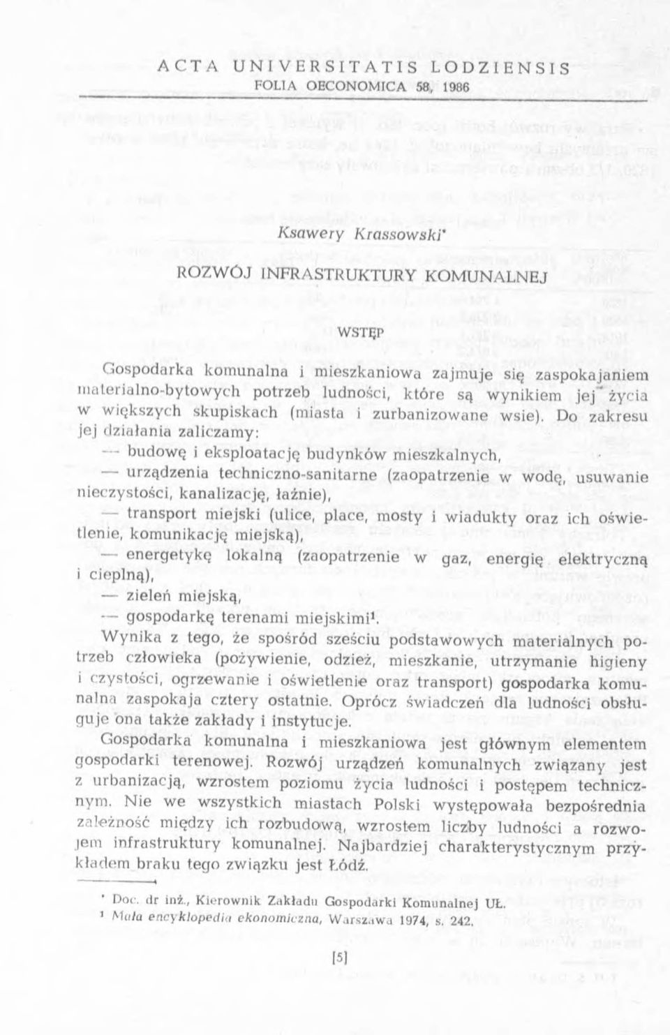 Do zakresu jej d ziałania zaliczam y: budow ę i eksploatację b udynków mieszkalnych, urządzenia techniczno-sanitarne (zaopatrzenie w wodę, usuw anie nieczystości, k an alizację, łaźnie), transport