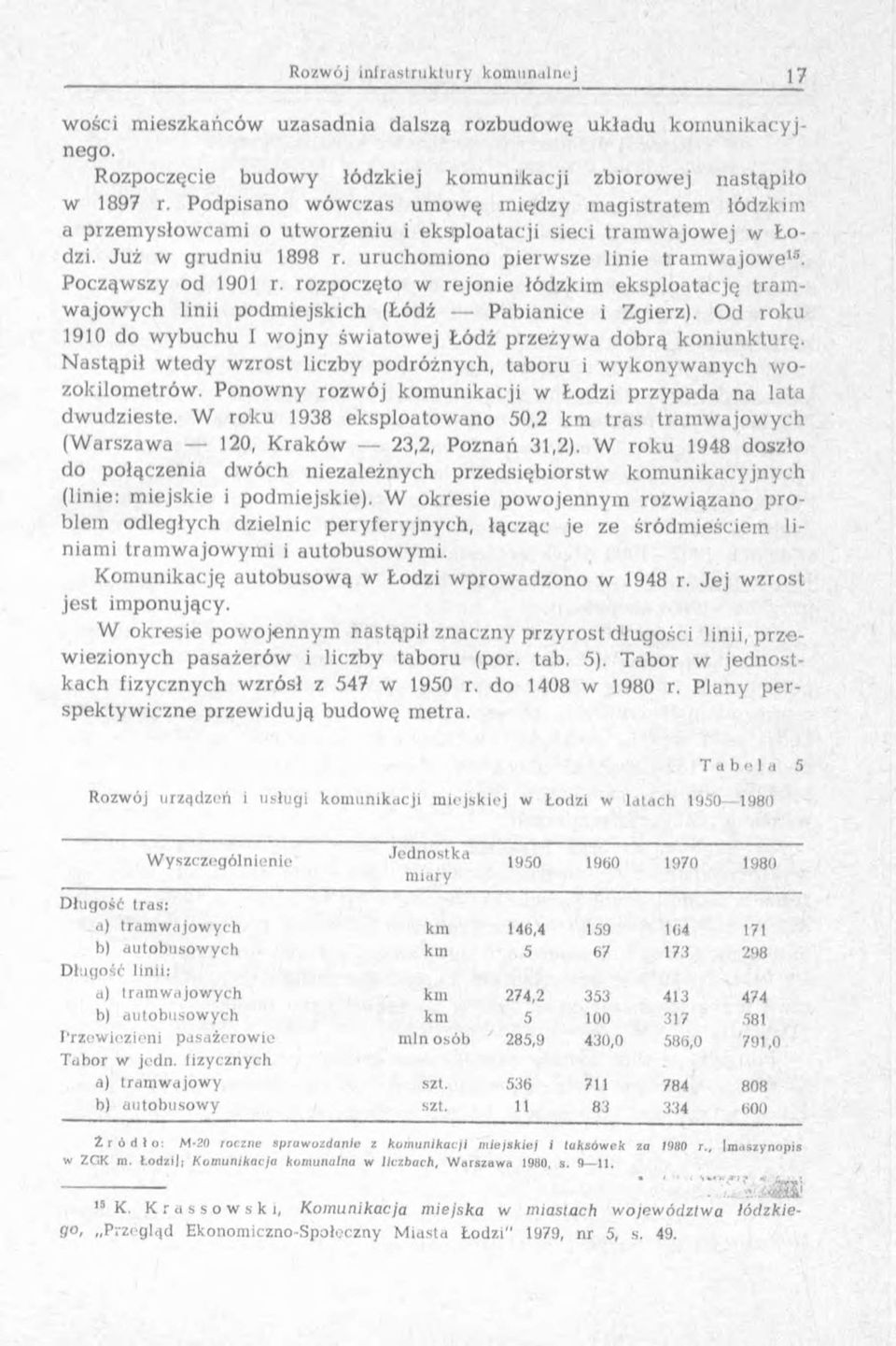 uruchom iono pierw sze linie tram w a jo w e15. Począw szy od 1901 r. rozpoczęto w rejonie łódzkim eksploatację tra m - w a jo w y ch linii podm iejskich (Łódź Pabianice i Zgierz).