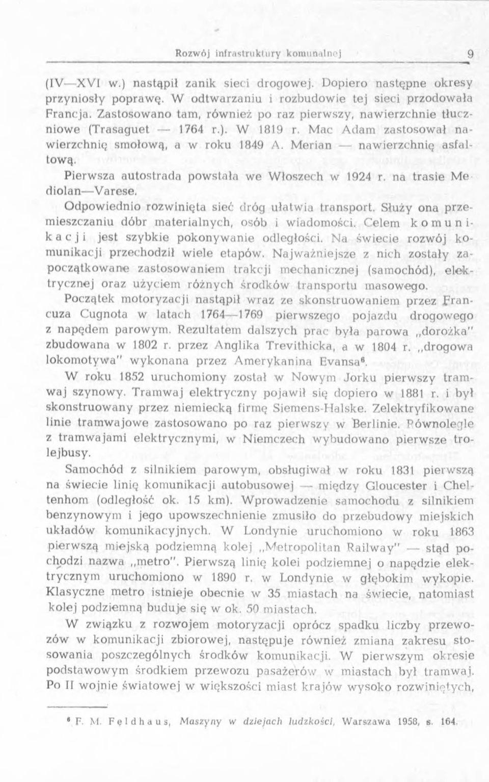 Pierwsza au to strad a pow stała w e W łoszech w 1924 r. na trasie Me diolan V arese. O dpow iednio rozw inięta sieć dróg ułatw ia transport.