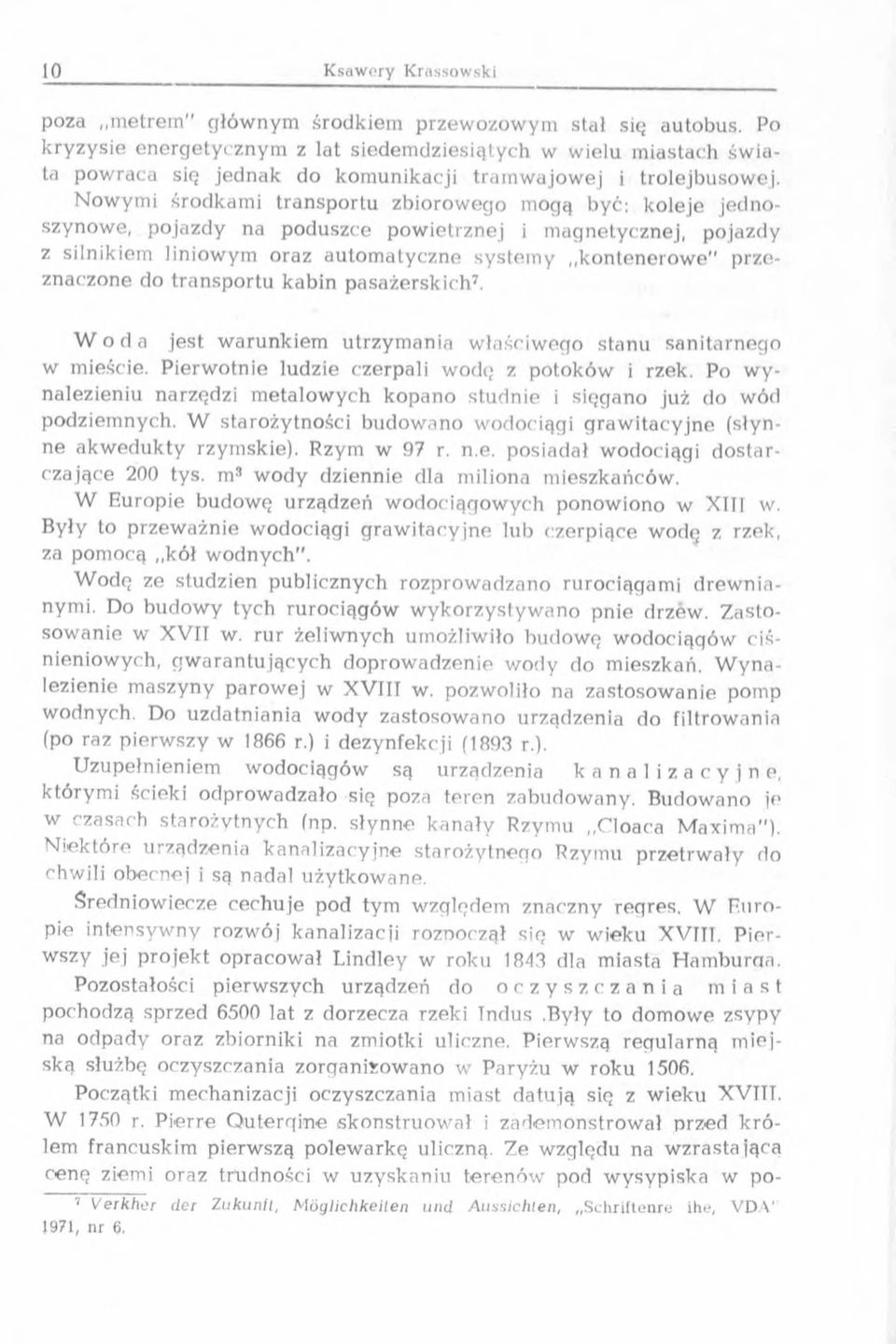 N ow ym i środkam i tran sp o rtu zbiorow ego mogą być: koleje jednoszynowe, pojazdy na poduszce pow ietrznej i m agnetycznej, pojazdy z silnikiem liniow ym oraz autom atyczne system y kontenerow e"
