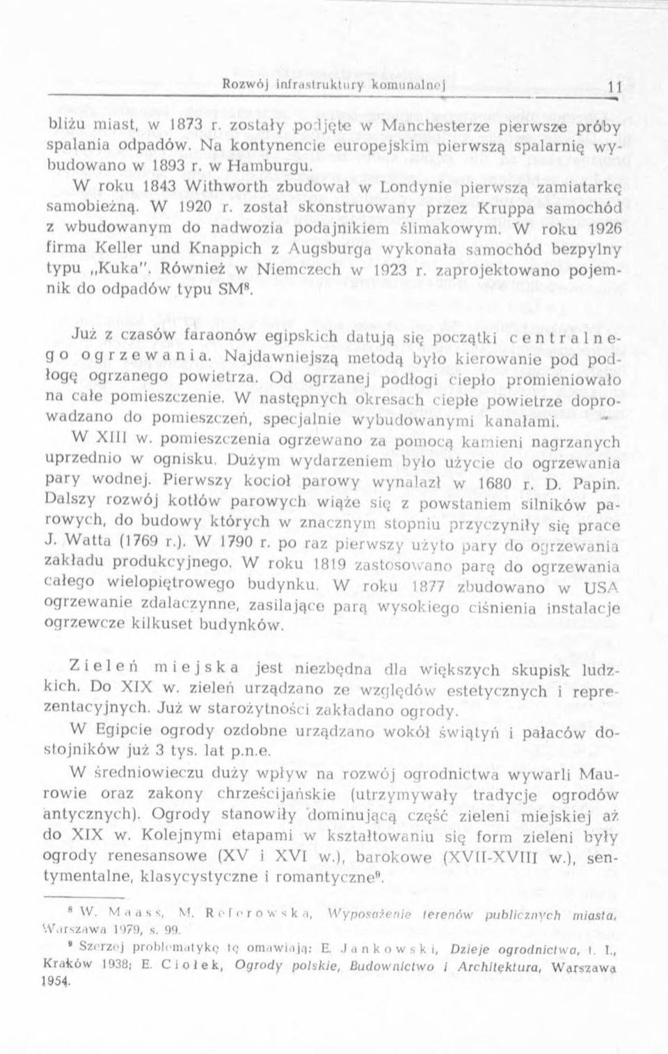 W roku 1926 firma Keller und K nappich z Augsburga w ykonała sam ochód bezpylny typu Kuka". Również w N iem czech w 1923 r. zapro jek to w ano pojem - nik do odpadów typu SMR.