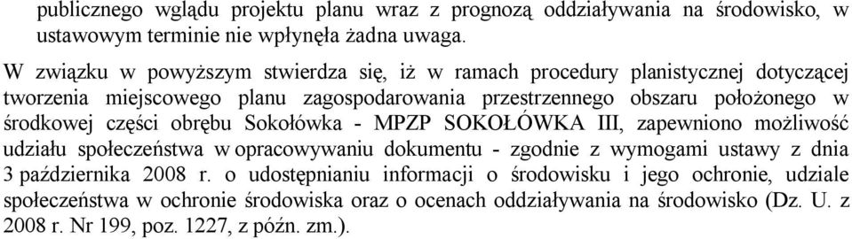 środkowej części obrębu Sokołówka - MPZP SOKOŁÓWKA III, zapewniono możliwość udziału społeczeństwa w opracowywaniu dokumentu - zgodnie z wymogami ustawy z dnia 3