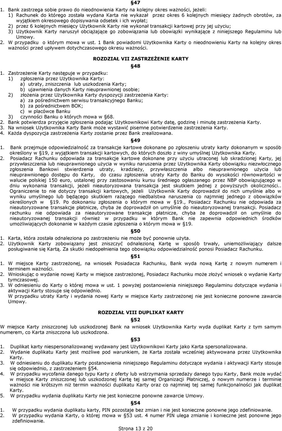 zobowiązania lub obowiązki wynikające z niniejszego Regulaminu lub Umowy. 2. W przypadku o którym mowa w ust.
