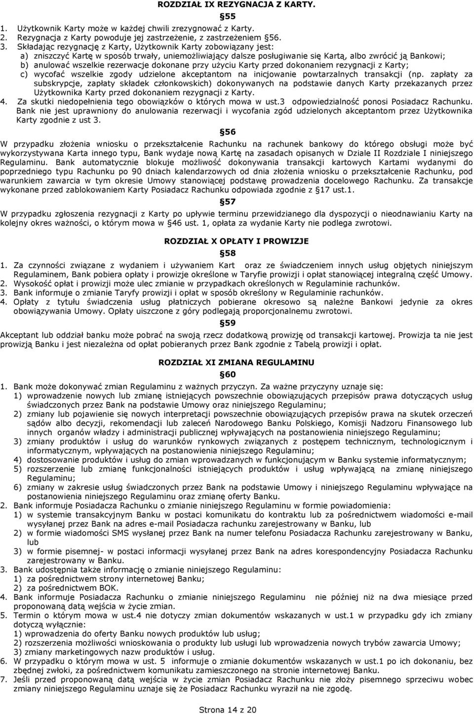 rezerwacje dokonane przy użyciu Karty przed dokonaniem rezygnacji z Karty; c) wycofać wszelkie zgody udzielone akceptantom na inicjowanie powtarzalnych transakcji (np.