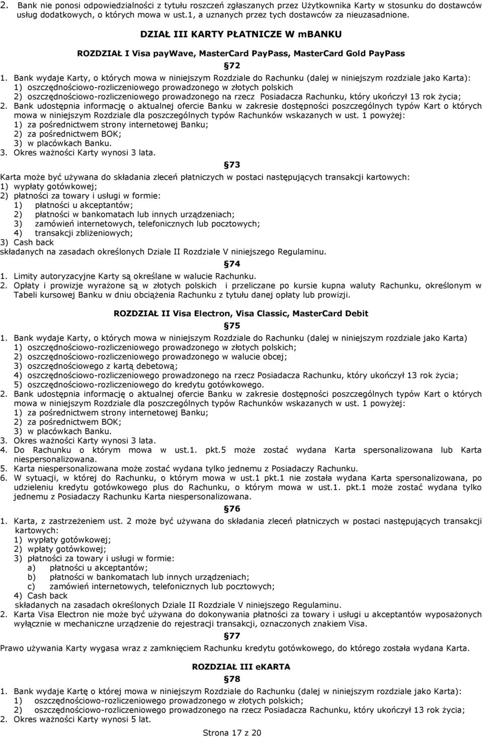 Bank wydaje Karty, o których mowa w niniejszym Rozdziale do Rachunku (dalej w niniejszym rozdziale jako Karta): 1) oszczędnościowo-rozliczeniowego prowadzonego w złotych polskich 2)