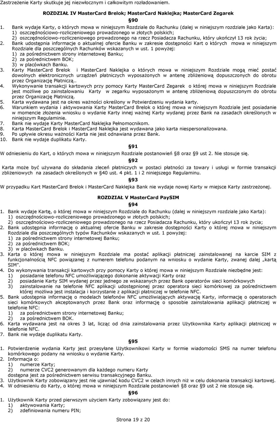 oszczędnościowo-rozliczeniowego prowadzonego na rzecz Posiadacza Rachunku, który ukończył 13 rok życia; 2.