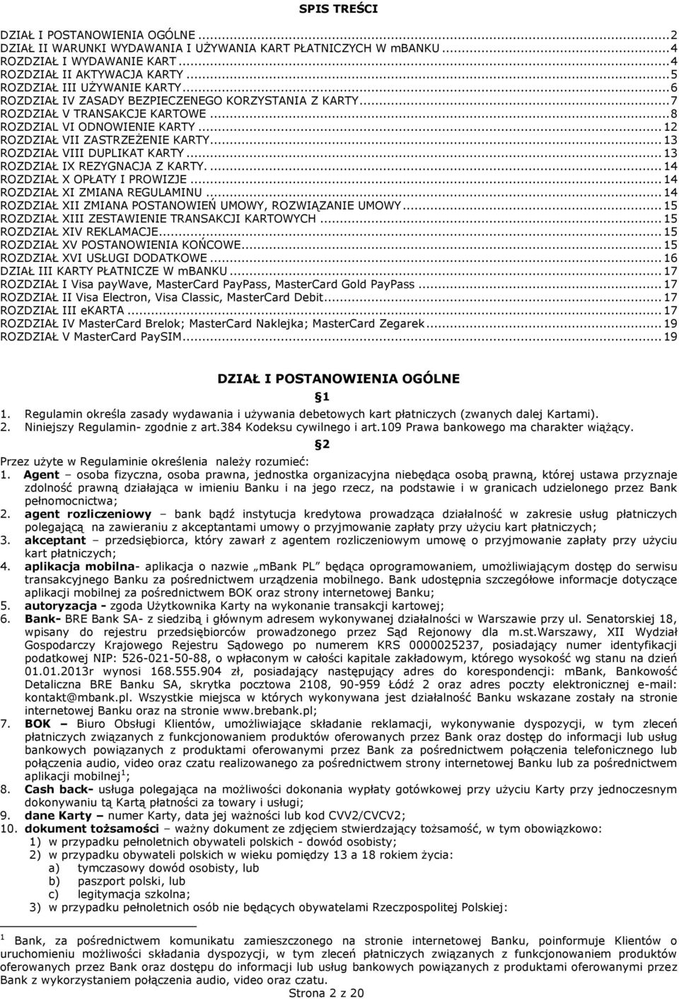 .. 13 ROZDZIAŁ VIII DUPLIKAT KARTY... 13 ROZDZIAŁ IX REZYGNACJA Z KARTY.... 14 ROZDZIAŁ X OPŁATY I PROWIZJE... 14 ROZDZIAŁ XI ZMIANA REGULAMINU.