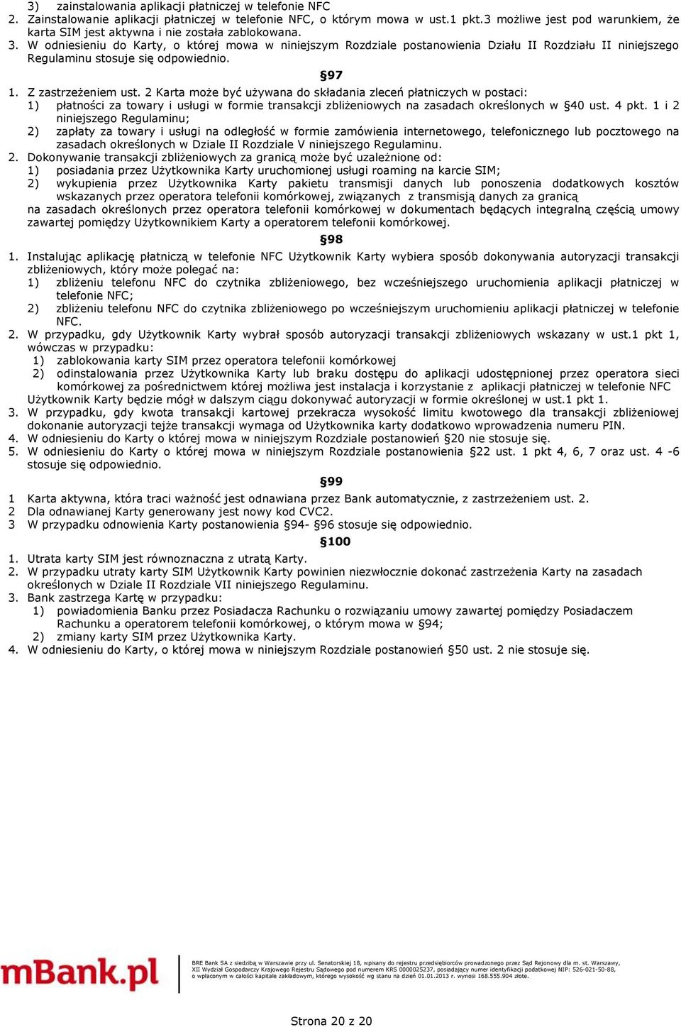 W odniesieniu do Karty, o której mowa w niniejszym Rozdziale postanowienia Działu II Rozdziału II niniejszego Regulaminu stosuje się odpowiednio. 97 1. Z zastrzeżeniem ust.