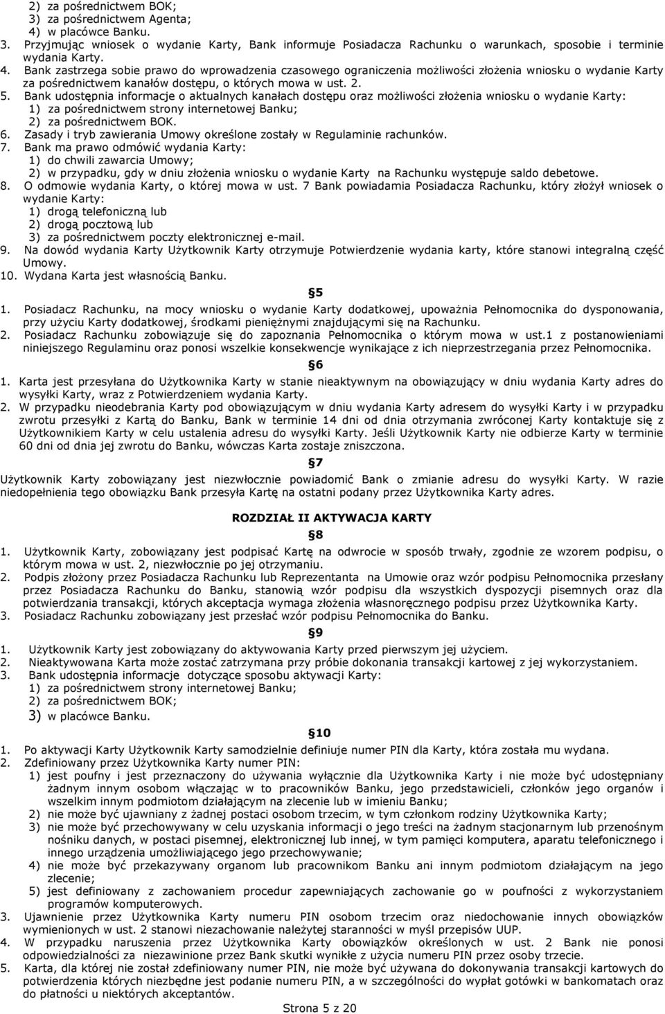 Zasady i tryb zawierania Umowy określone zostały w Regulaminie rachunków. 7.