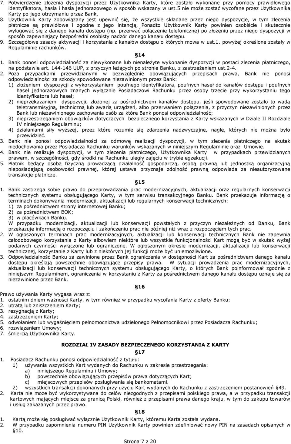 Użytkownik Karty zobowiązany jest upewnić się, że wszystkie składane przez niego dyspozycje, w tym zlecenia płatnicze są prawidłowe i zgodne z jego intencją.