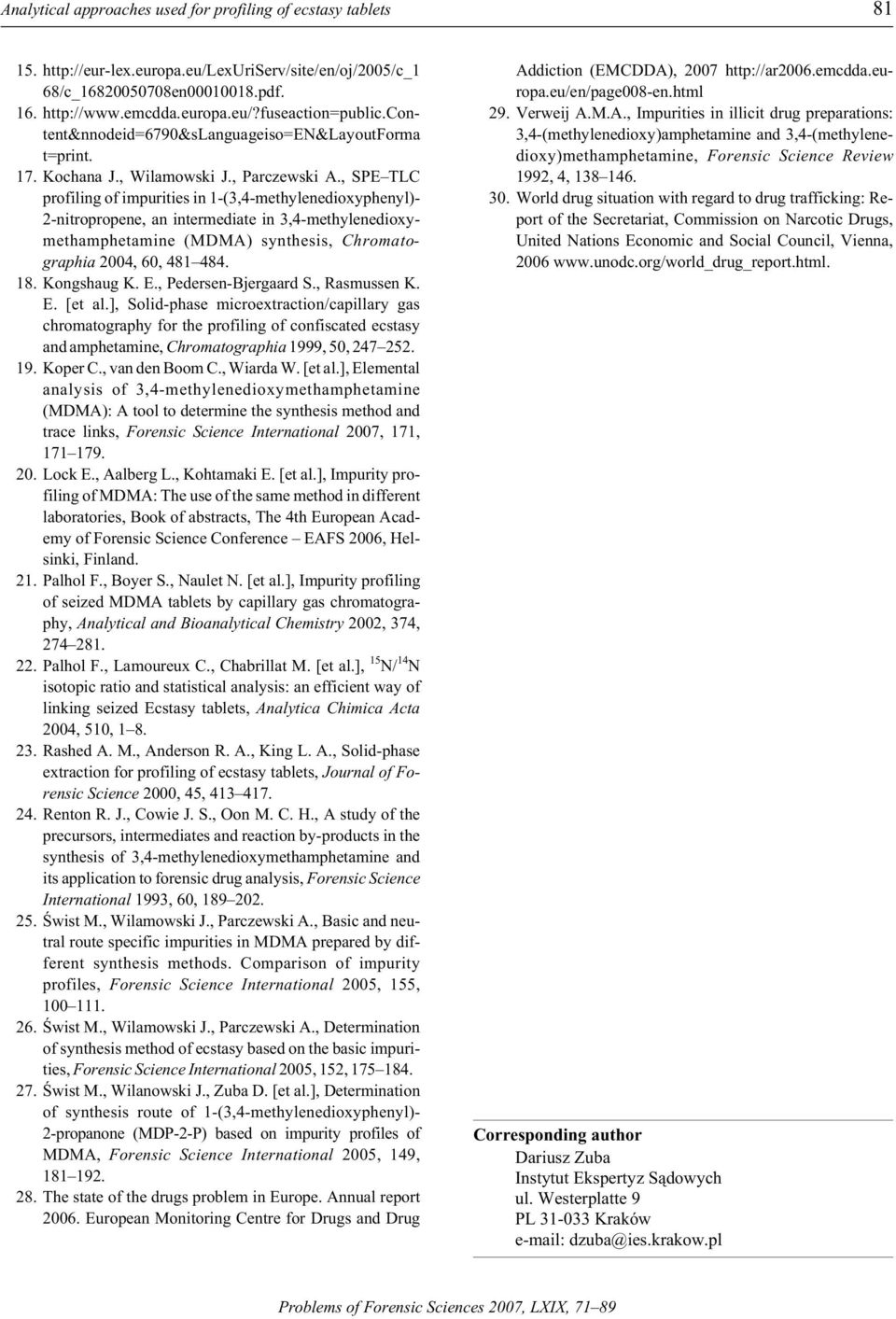 , SPE TLC pr fil ing f im pu ri ties in 1-(3,4-methylene dixyphenyl)- 2-nitrprpene, an in ter me di ate in 3,4-methylenedixymeth am phet amine (MDMA) syn the sis, Chrmat - graphia 2004, 60, 481 484.
