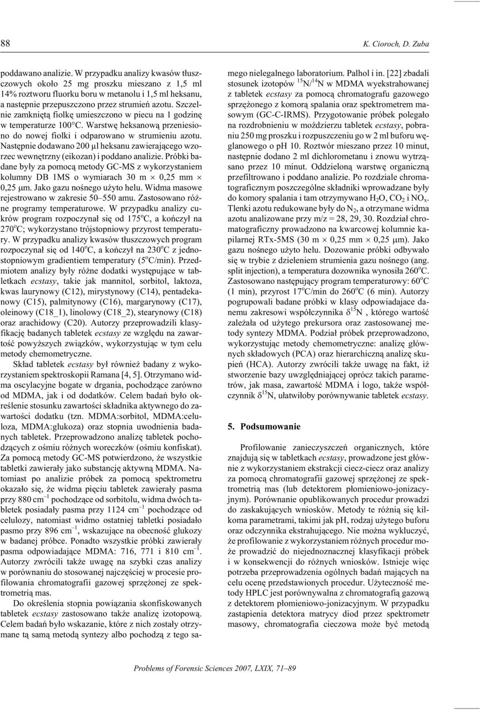 Szczel - nie zamkni êt¹ filkê umieszc zn w pie cu na 1 gd zinê w temperaturze 100 C. Warstwê heksanw¹ przeniesi - n d n wej filki i d par wa n w stru mien iu aztu.