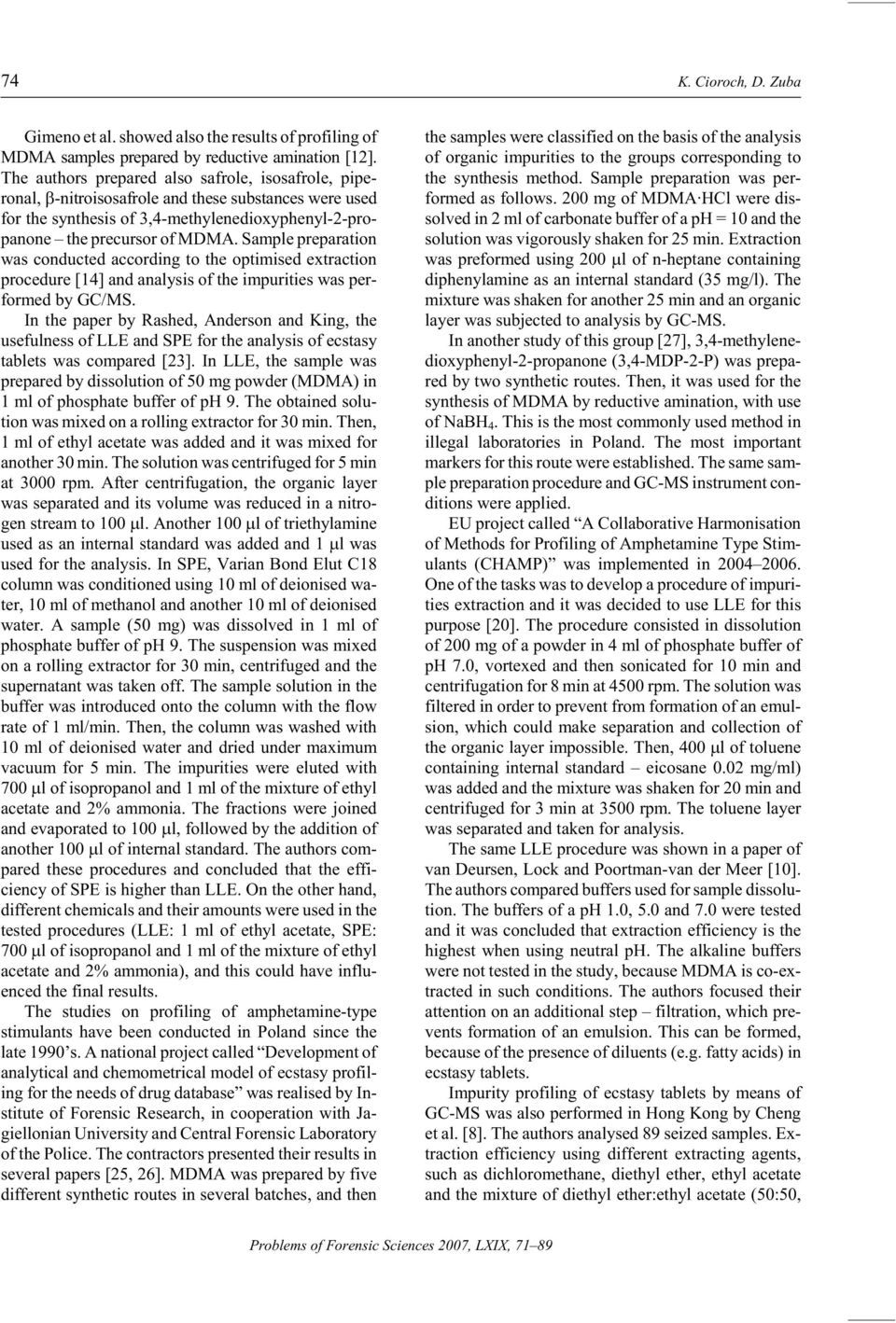 Sam ple prep a ra tin was cn ducted ac crd ing t the p ti mised ex trac tin pr ce dure [14] and anal y sis f the im pu ri ties was per - frmed by GC/MS.