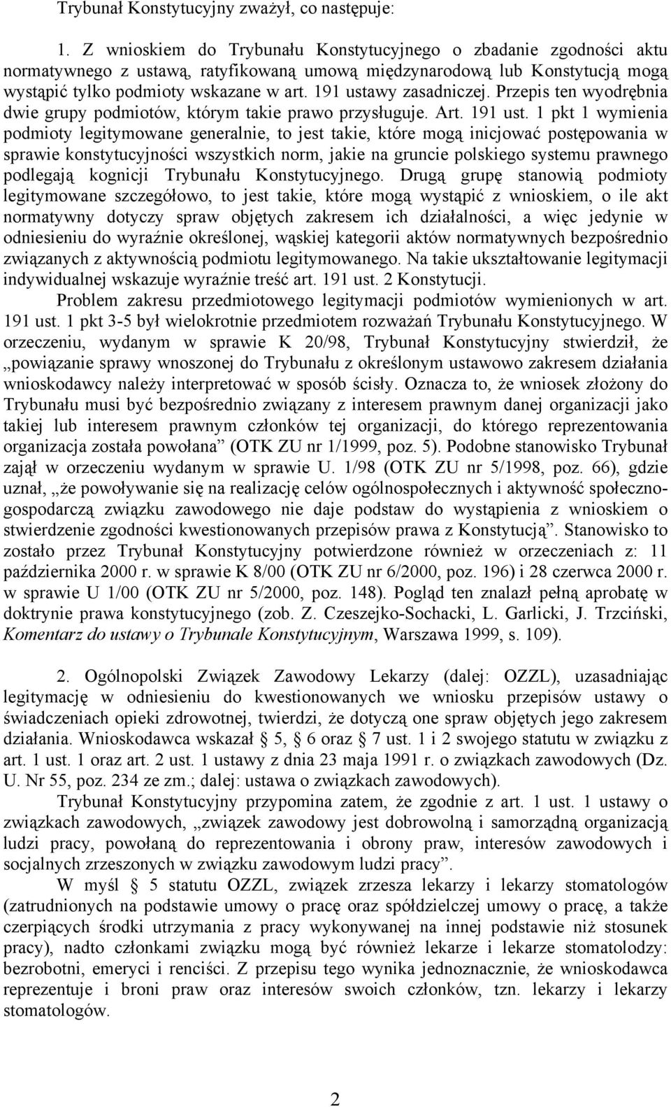 191 ustawy zasadniczej. Przepis ten wyodrębnia dwie grupy podmiotów, którym takie prawo przysługuje. Art. 191 ust.