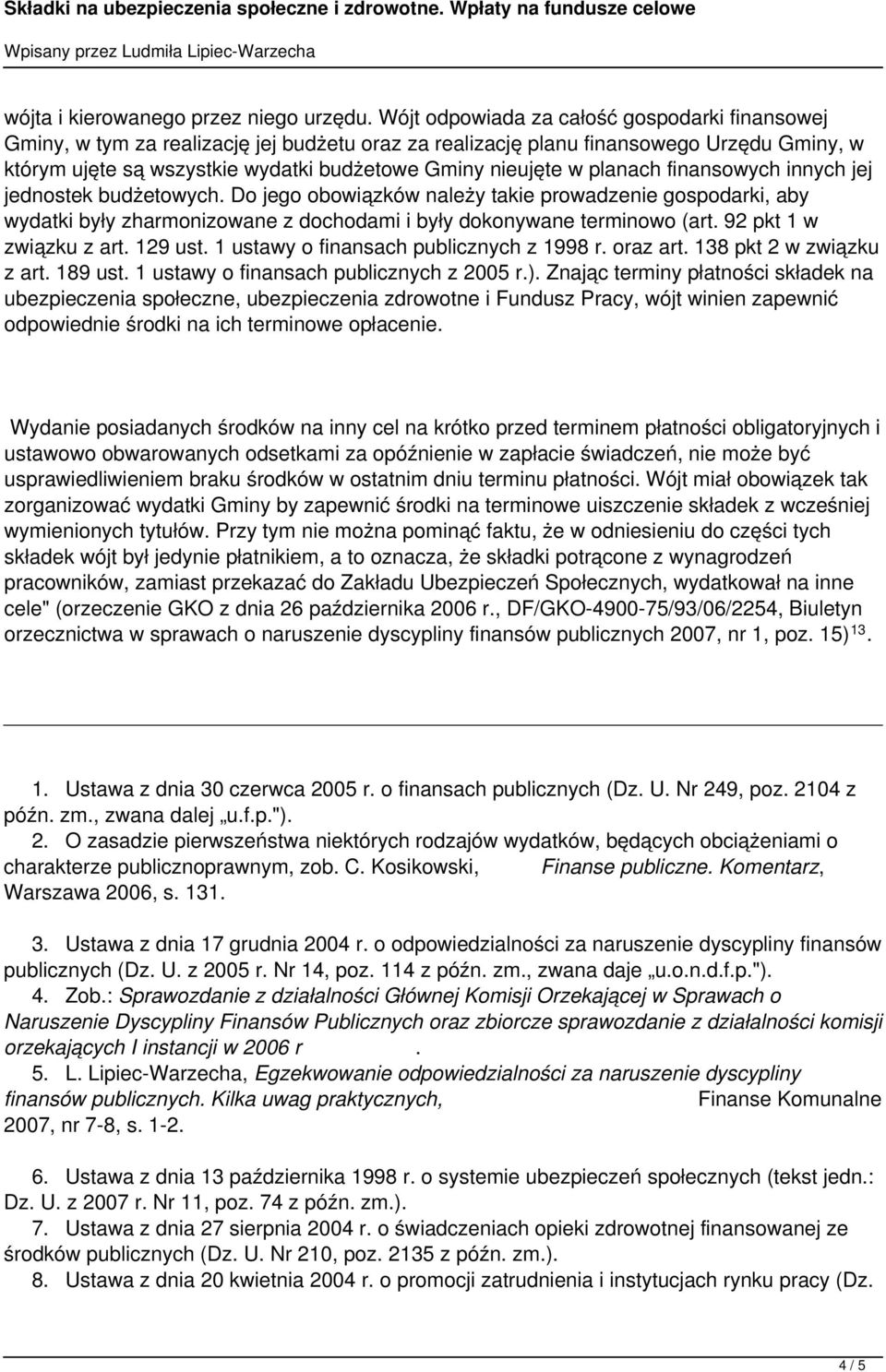 planach finansowych innych jej jednostek budżetowych. Do jego obowiązków należy takie prowadzenie gospodarki, aby wydatki były zharmonizowane z dochodami i były dokonywane terminowo (art.