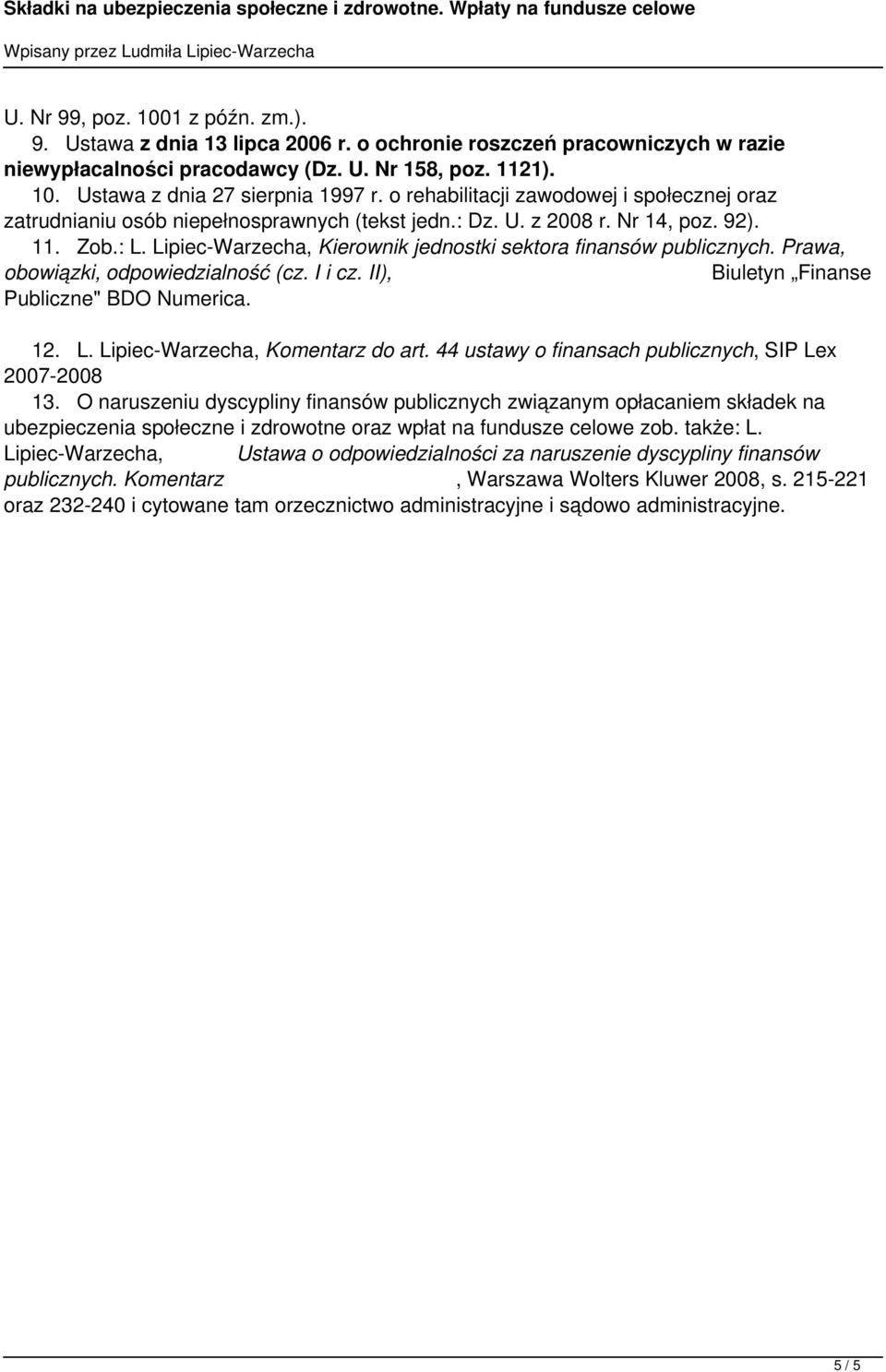 Lipiec-Warzecha, Kierownik jednostki sektora finansów publicznych. Prawa, obowiązki, odpowiedzialność (cz. I i cz. II), Biuletyn Finanse Publiczne" BDO Numerica. 12. L.