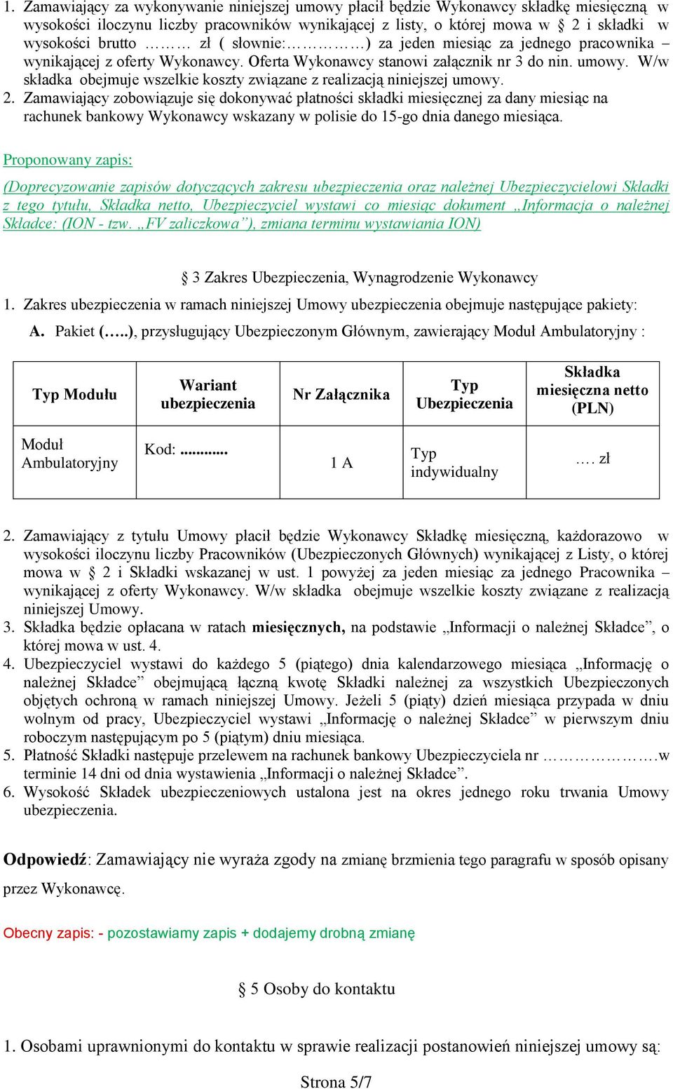W/w składka obejmuje wszelkie koszty związane z realizacją niniejszej umowy. 2.