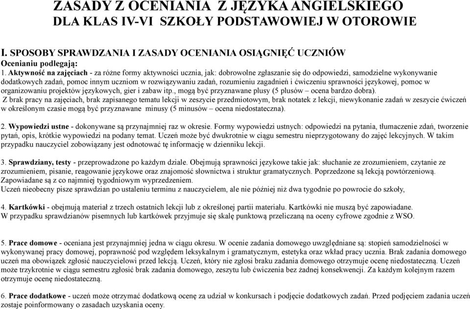 rozumieniu zagadnień i ćwiczeniu sprawności językowej, pomoc w organizowaniu projektów językowych, gier i zabaw itp., mogą być przyznawane plusy (5 plusów ocena bardzo dobra).