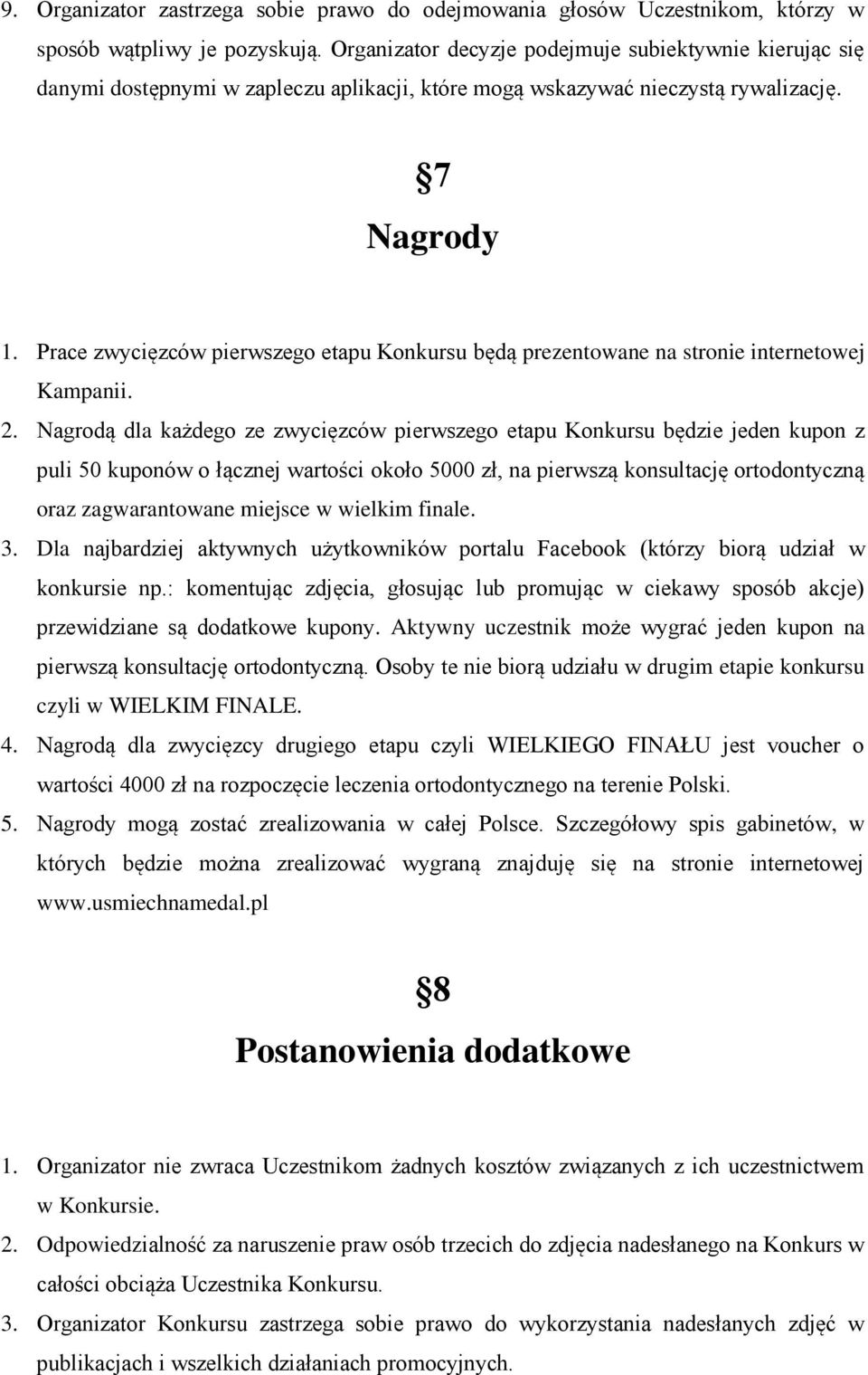 Prace zwycięzców pierwszego etapu Konkursu będą prezentowane na stronie internetowej Kampanii. 2.