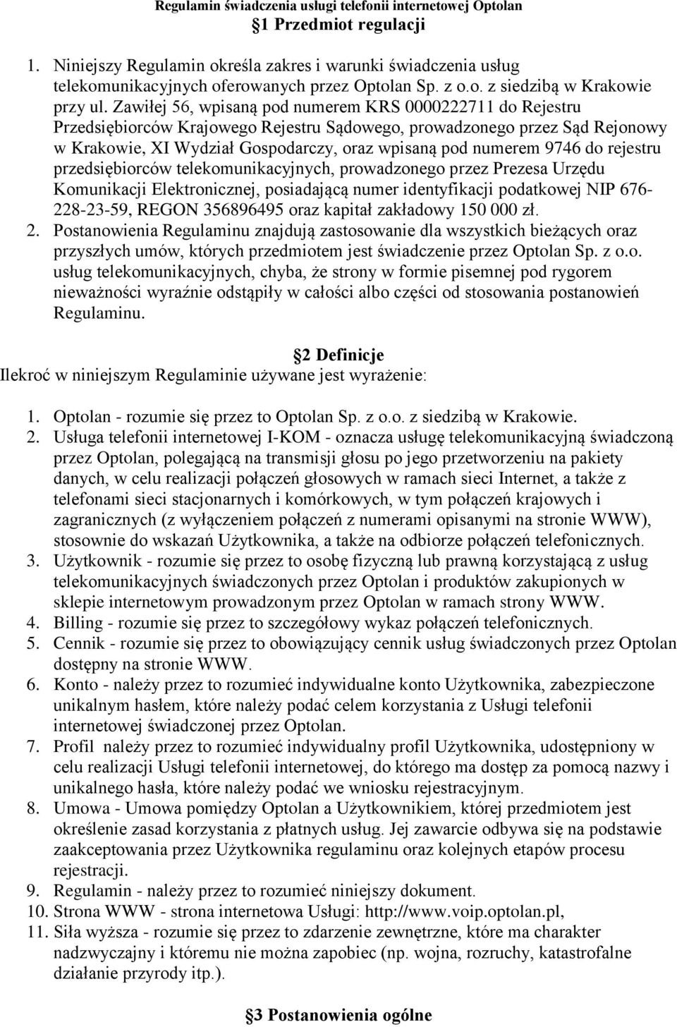 Zawiłej 56, wpisaną pod numerem KRS 0000222711 do Rejestru Przedsiębiorców Krajowego Rejestru Sądowego, prowadzonego przez Sąd Rejonowy w Krakowie, XI Wydział Gospodarczy, oraz wpisaną pod numerem