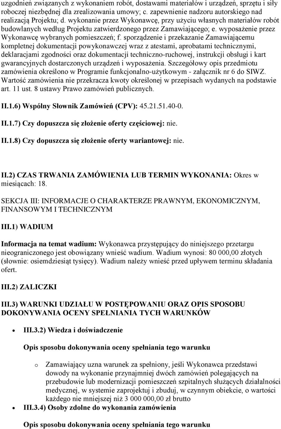 sporządzenie i przekazanie Zamawiającemu kompletnej dokumentacji powykonawczej wraz z atestami, aprobatami technicznymi, deklaracjami zgodności oraz dokumentacji techniczno-ruchowej, instrukcji