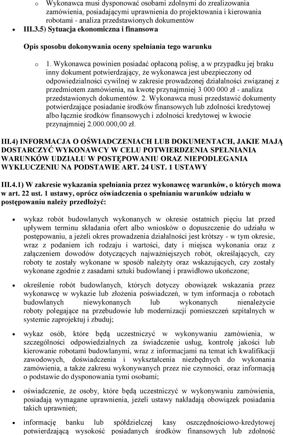 Wykonawca powinien posiadać opłaconą polisę, a w przypadku jej braku inny dokument potwierdzający, że wykonawca jest ubezpieczony od odpowiedzialności cywilnej w zakresie prowadzonej działalności