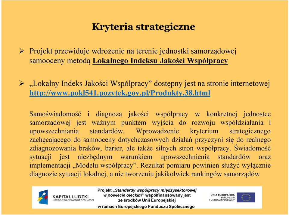 html Samoświadomość i diagnoza jakości współpracy w konkretnej jednostce samorządowej jest ważnym punktem wyjścia do rozwoju współdziałania i upowszechniania standardów.