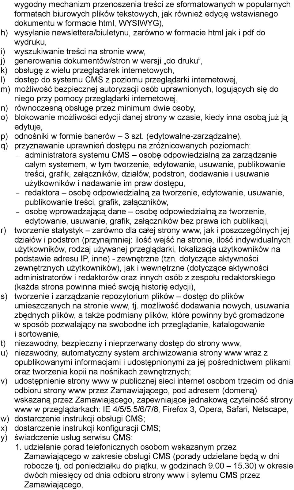 internetowych, l) dostęp do systemu CMS z poziomu przeglądarki internetowej, m) możliwość bezpiecznej autoryzacji osób uprawnionych, logujących się do niego przy pomocy przeglądarki internetowej, n)