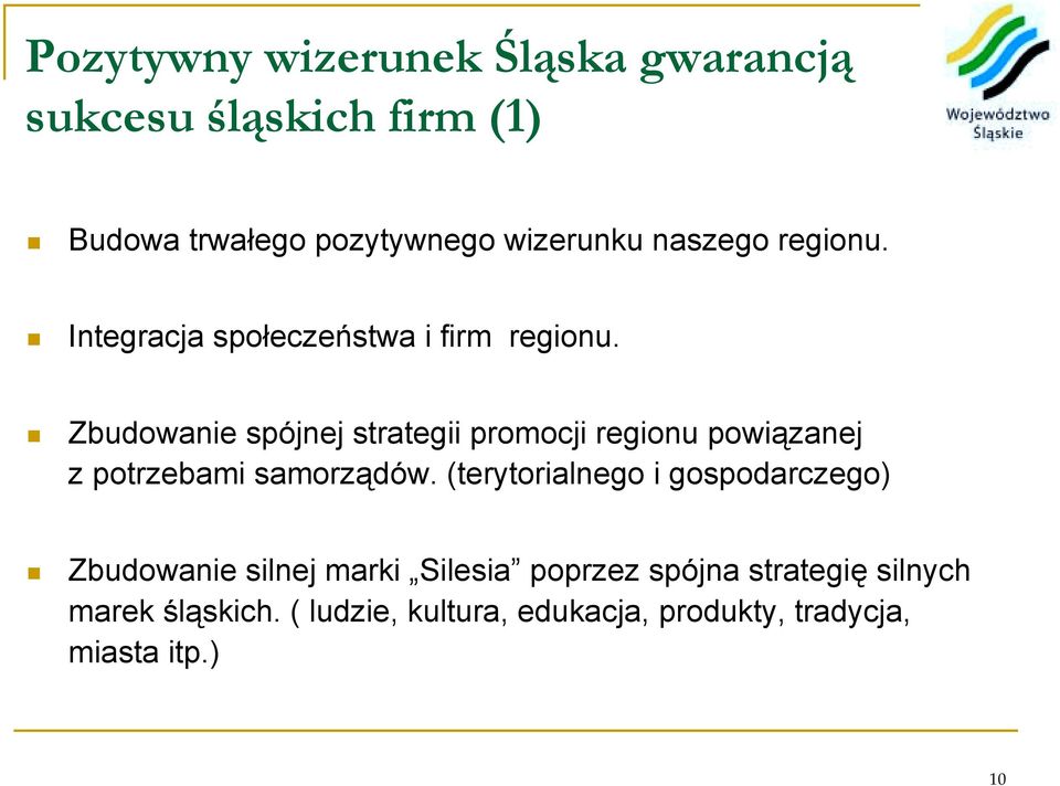 ! Zbudowanie spójnej strategii promocji regionu powiązanej z potrzebami samorządów.