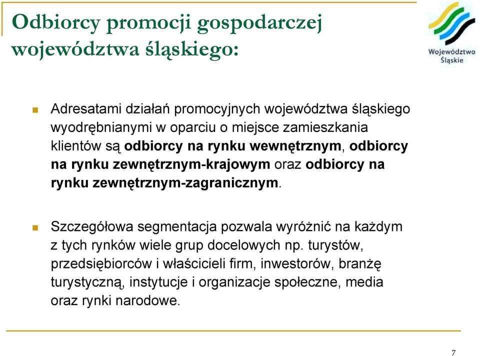 rynku wewnętrznym, odbiorcy na rynku zewnętrznym-krajowym oraz odbiorcy na rynku zewnętrznym-zagranicznym.