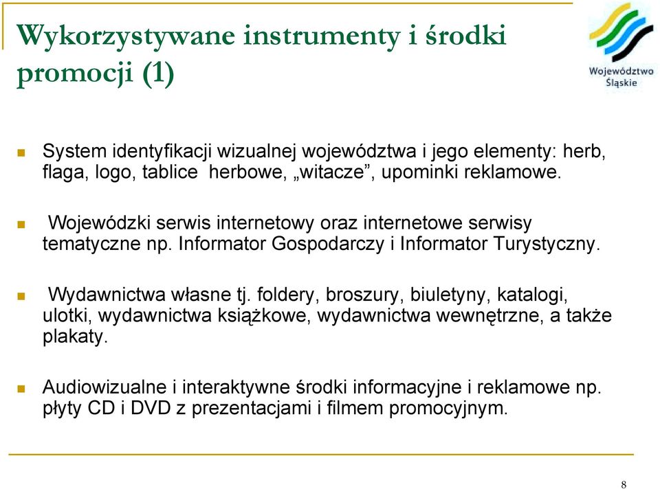 ! Wojewódzki serwis internetowy oraz internetowe serwisy tematyczne np. Informator Gospodarczy i Informator Turystyczny.