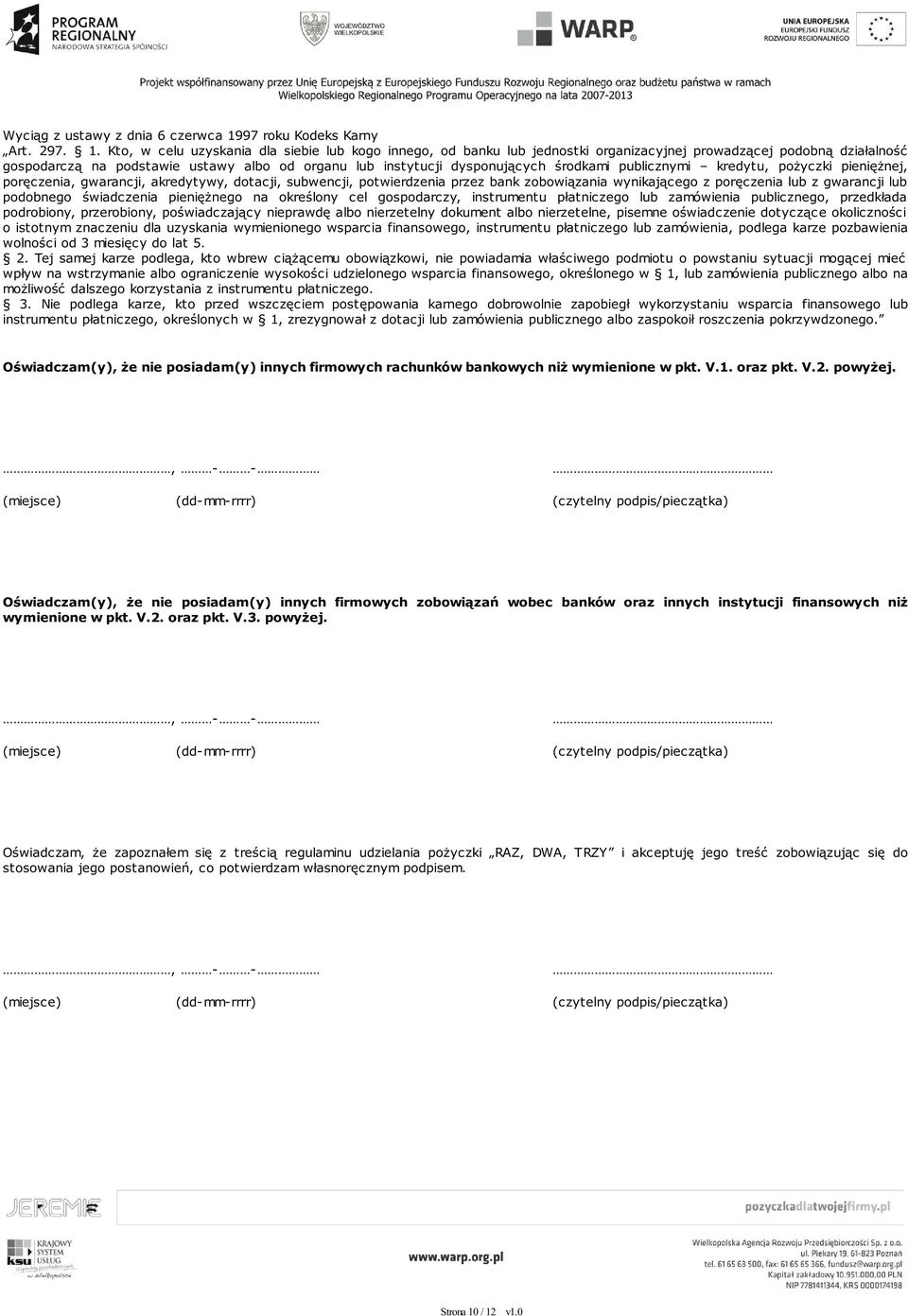 Kto, w celu uzyskania dla siebie lub kogo innego, od banku lub jednostki organizacyjnej prowadzącej podobną działalność gospodarczą na podstawie ustawy albo od organu lub instytucji dysponujących