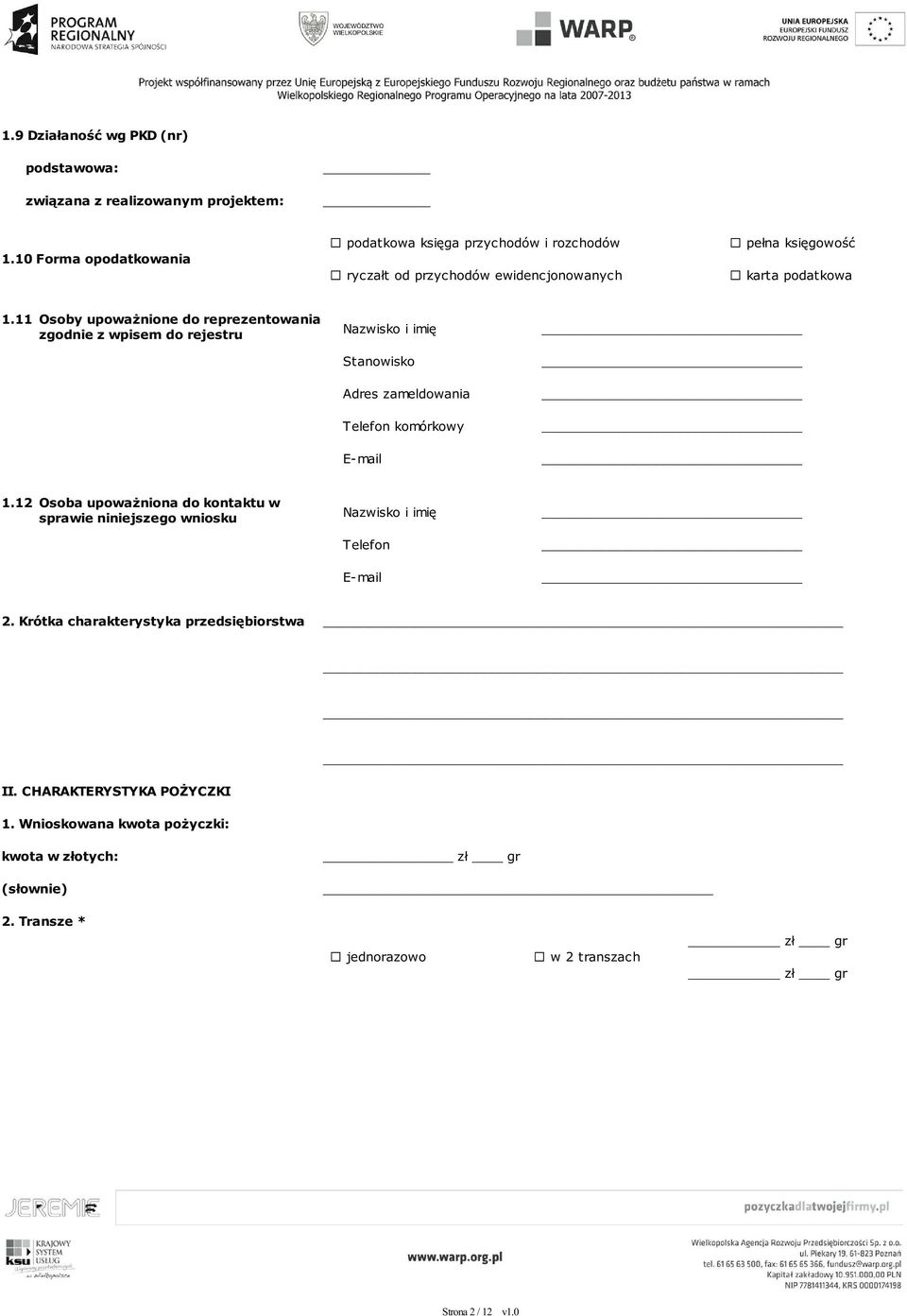 11 Osoby upoważnione do reprezentowania zgodnie z wpisem do rejestru Nazwisko i imię Stanowisko Adres zameldowania Telefon komórkowy E-mail 1.