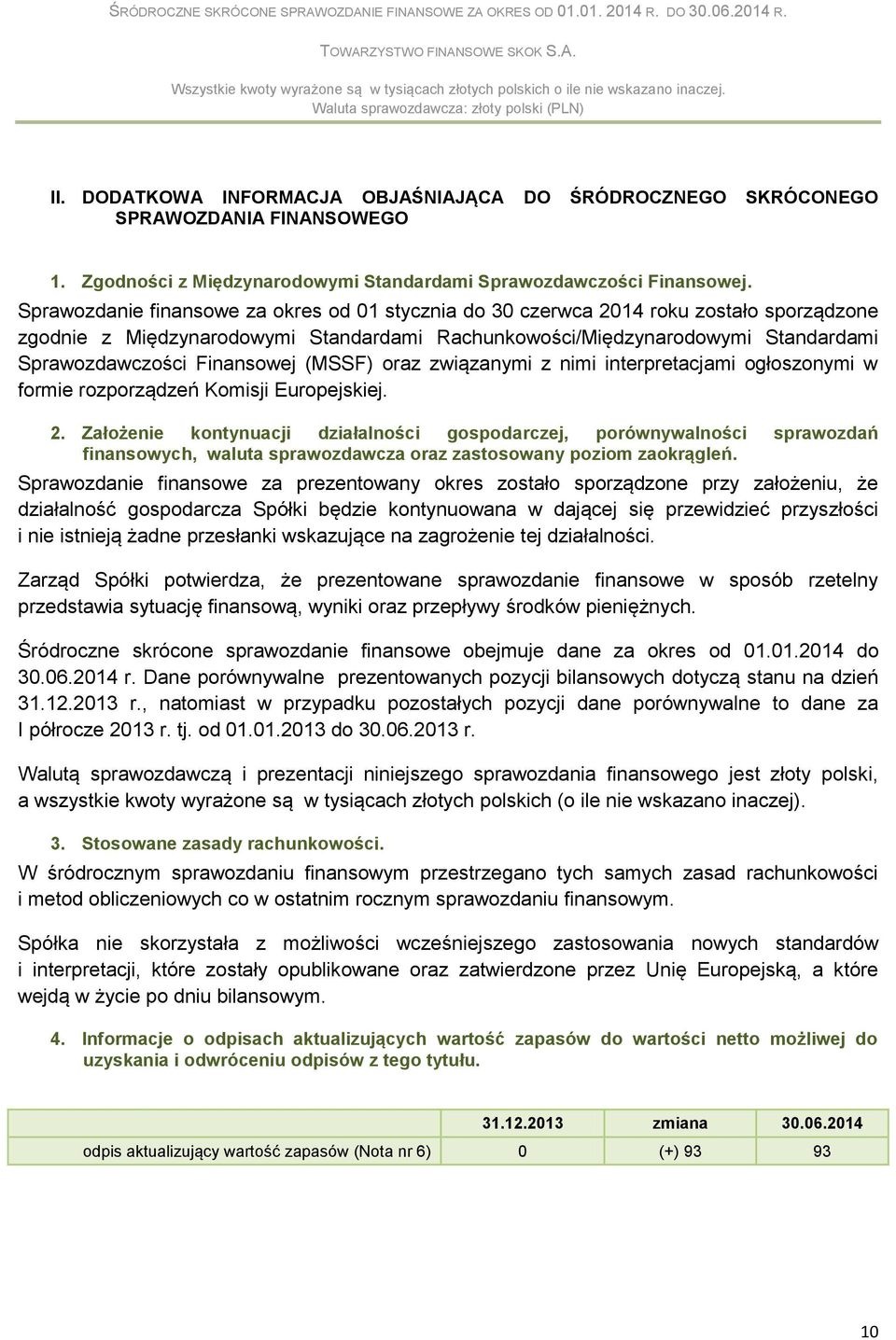 Finansowej (MSSF) oraz związanymi z nimi interpretacjami ogłoszonymi w formie rozporządzeń Komisji Europejskiej. 2.
