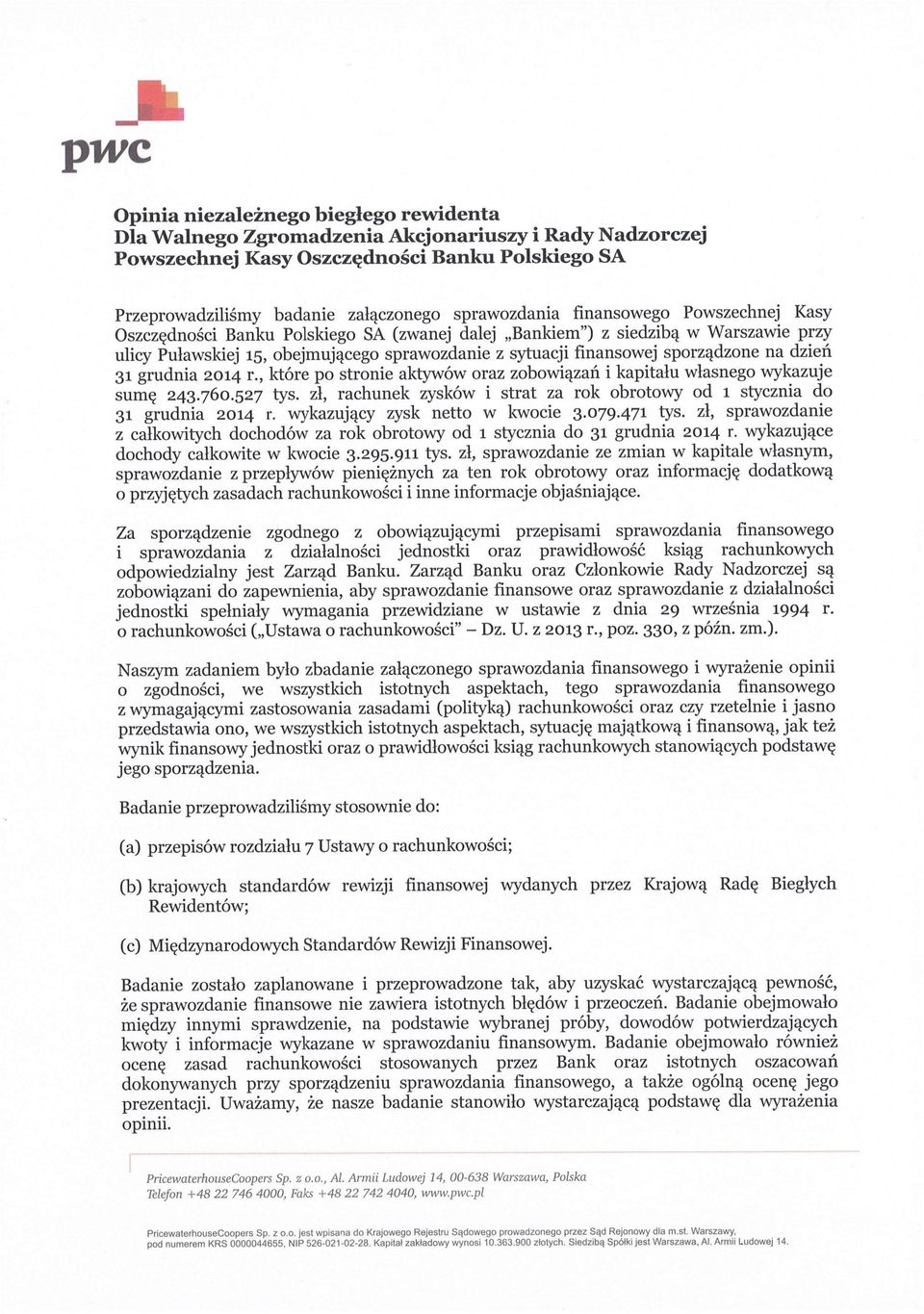 sporzqdzone na dzieri 31 grudnia 2014 r., ktore po stronie aktywow oraz zobowiqzan i kapitalu wiasnego wykazuje suing 243.760.527 tys.