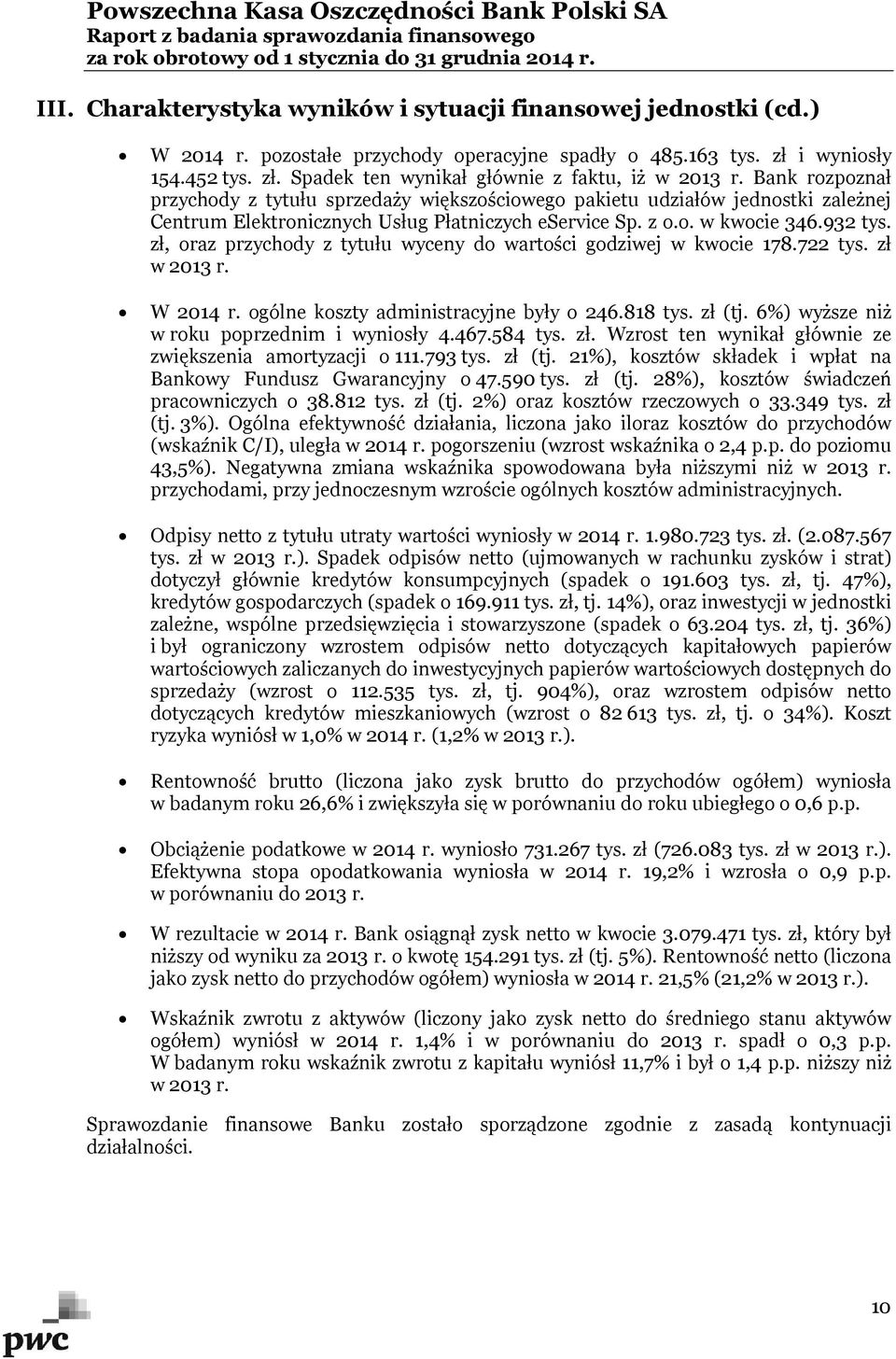 zł, oraz przychody z tytułu wyceny do wartości godziwej w kwocie 178.722 tys. zł w 2013 r. W 2014 r. ogólne koszty administracyjne były o 246.818 tys. zł (tj.