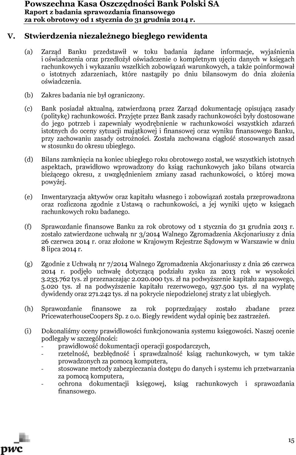 (b) (c) (d) (e) Zakres badania nie był ograniczony. Bank posiadał aktualną, zatwierdzoną przez Zarząd dokumentację opisującą zasady (politykę) rachunkowości.
