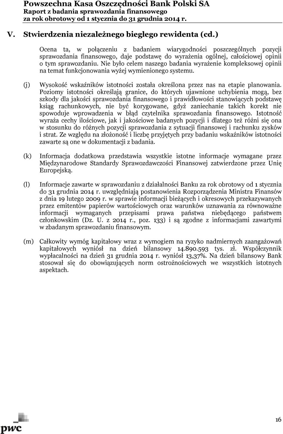 Nie było celem naszego badania wyrażenie kompleksowej opinii na temat funkcjonowania wyżej wymienionego systemu.