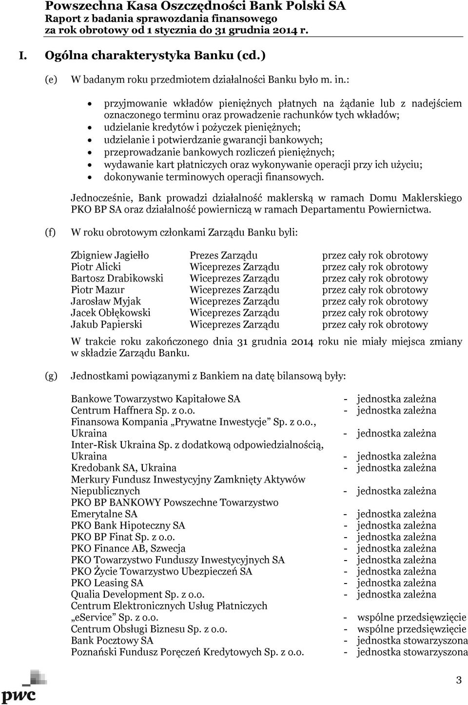 potwierdzanie gwarancji bankowych; przeprowadzanie bankowych rozliczeń pieniężnych; wydawanie kart płatniczych oraz wykonywanie operacji przy ich użyciu; dokonywanie terminowych operacji finansowych.