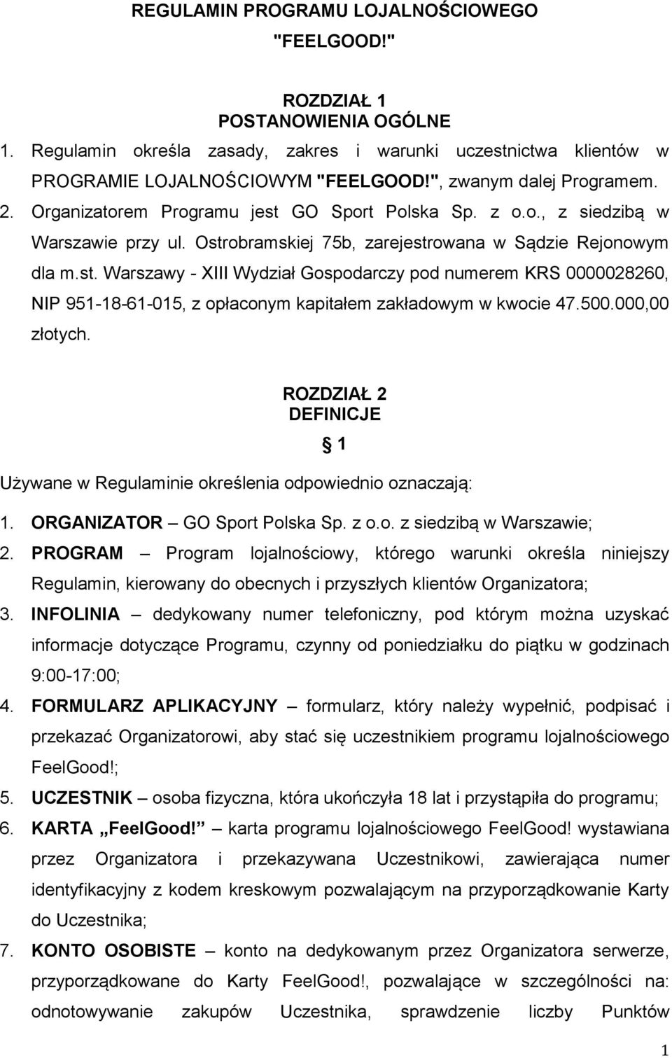 500.000,00 złotych. ROZDZIAŁ 2 DEFINICJE 1 Używane w Regulaminie określenia odpowiednio oznaczają: 1. ORGANIZATOR GO Sport Polska Sp. z o.o. z siedzibą w Warszawie; 2.