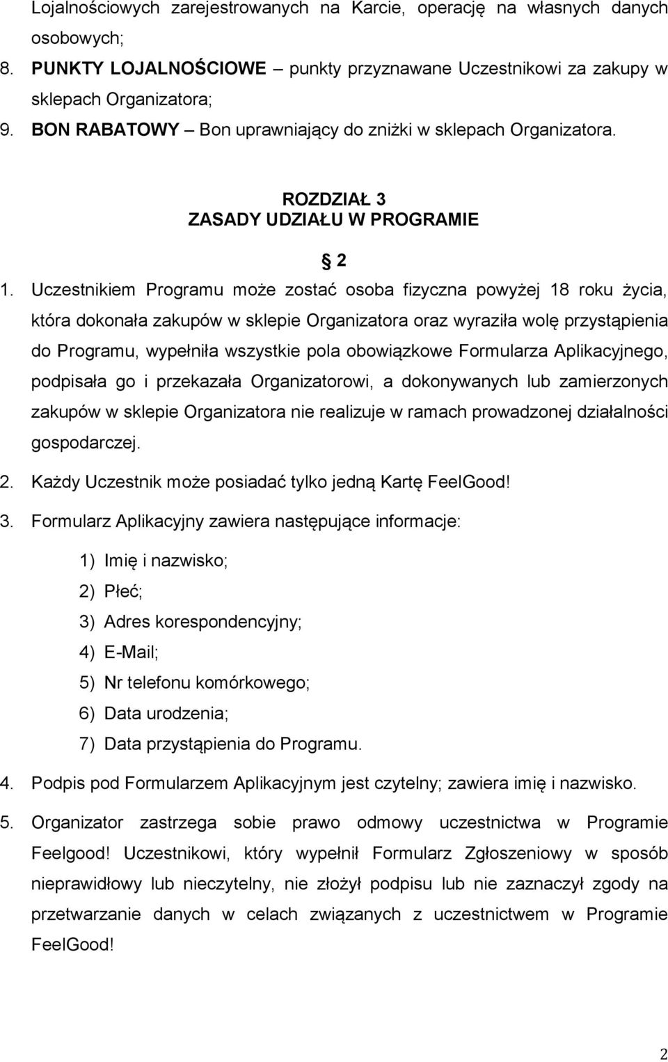 Uczestnikiem Programu może zostać osoba fizyczna powyżej 18 roku życia, która dokonała zakupów w sklepie Organizatora oraz wyraziła wolę przystąpienia do Programu, wypełniła wszystkie pola