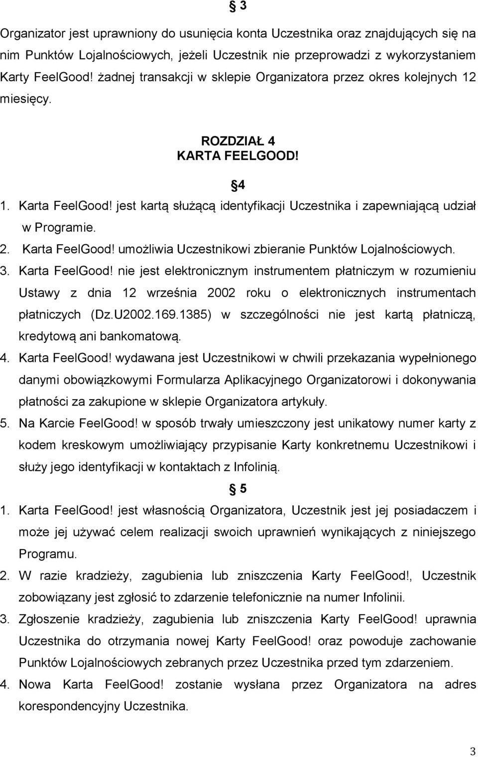 jest kartą służącą identyfikacji Uczestnika i zapewniającą udział w Programie. 2. Karta FeelGood!