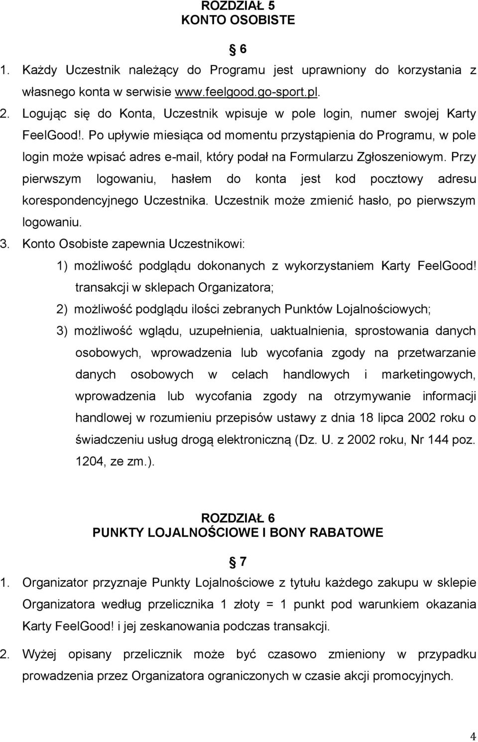 . Po upływie miesiąca od momentu przystąpienia do Programu, w pole login może wpisać adres e-mail, który podał na Formularzu Zgłoszeniowym.