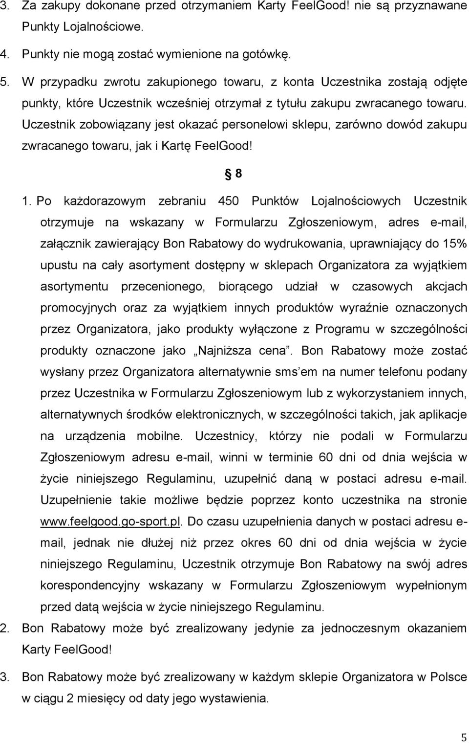 Uczestnik zobowiązany jest okazać personelowi sklepu, zarówno dowód zakupu zwracanego towaru, jak i Kartę FeelGood! 8 1.